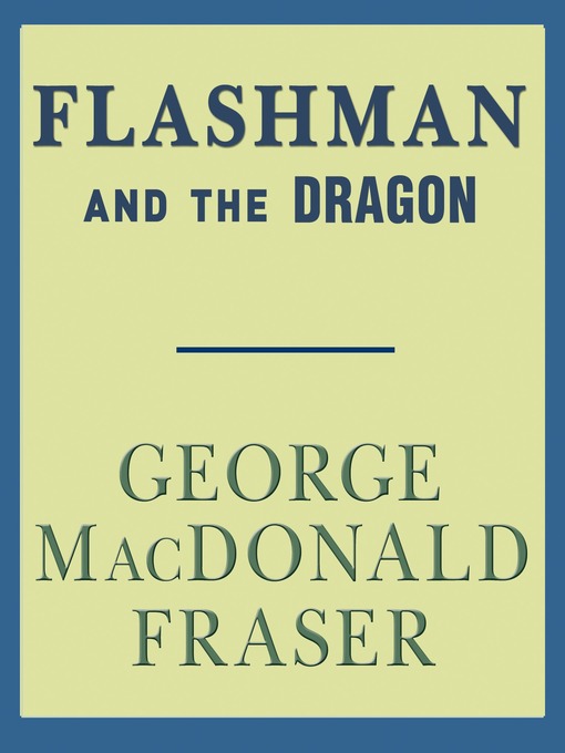 Title details for Flashman and the Dragon by George MacDonald Fraser - Available